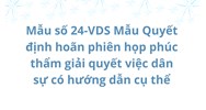 Mẫu Quyết định hoãn phiên họp phúc thẩm giải quyết việc dân sự (Mẫu số 24-VDS)