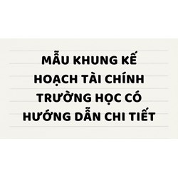 Mẫu khung kế hoạch tài chính trường học có hướng dẫn chi tiết