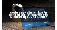 Trường hợp đình chỉ vụ án hình sự lệnh phong tỏa tài khoản có bị hủy bỏ không?