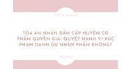 Tòa án nhân dân cấp huyện có thẩm quyền giải quyết hành vi xúc phạm danh dự nhân phẩm không?