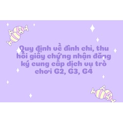 Quy định về đình chỉ, thu hồi giấy chứng nhận đăng ký cung cấp dịch vụ trò chơi G2, G3, G4