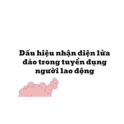 Dấu hiệu nhận diện lừa đảo trong tuyển dụng người lao động