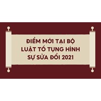03 Điểm mới của Bộ luật Tố tụng Hình sự sửa đổi năm 2021