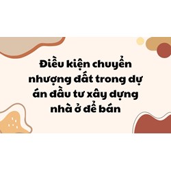 Điều kiện chuyển nhượng đất trong dự án đầu tư xây dựng nhà ở để bán