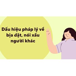 Dấu hiệu pháp lý về bịa đặt, nói xấu người khác