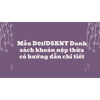 Mẫu D01/DSKNT Danh sách khoản nộp thừa có hướng dẫn chi tiết