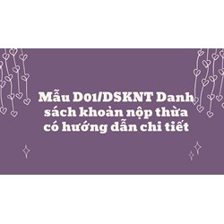 Mẫu D01/DSKNT Danh sách khoản nộp thừa có hướng dẫn chi tiết
