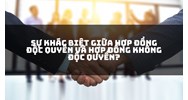 Sự khác biệt giữa hợp đồng độc quyền và hợp đồng không độc quyền?