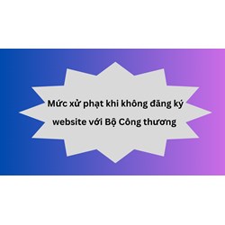 Mức xử phạt khi không đăng ký website với Bộ Công thương?