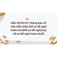 Mẫu 01/TB-HT: Thông báo về việc tiếp nhận (hồ sơ đề nghị hoàn thuế/hồ sơ đề nghị hủy hồ sơ đề nghị hoàn thuế)