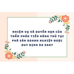Nhiệm vụ và quyền hạn của Thẩm phán tiến hành thủ tục phá sản doanh nghiệp được quy định ra sao?
