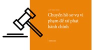 Chuyển hồ sơ vụ vi phạm để xử phạt hành chính