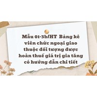 Mẫu 01-3b/HT  Bảng kê viên chức ngoại giao thuộc đối tượng được hoàn thuế giá trị gia tăng có hướng dẫn chi tiết