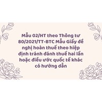 Mẫu 02/HT theo Thông tư 80/2021/TT-BTC Mẫu Giấy đề nghị hoàn thuế theo hiệp định tránh đánh thuế hai lần hoặc điều ước quốc tế khác có hướng dẫn
