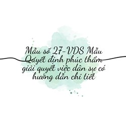 Mẫu Quyết định phúc thẩm giải quyết việc dân sự chi tiết (Mẫu số 27-VDS)