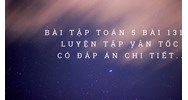 Vở bài tập Toán lớp 5 bài 131 Luyện tập Vận tốc có đáp án chi tiết