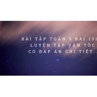 Vở bài tập Toán lớp 5 bài 131 Luyện tập Vận tốc có đáp án chi tiết