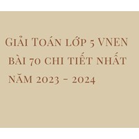 Giải Toán lớp 5 VNEN bài 70 chi tiết nhất