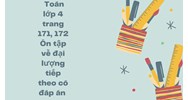 Toán lớp 4 trang 171, 172 Ôn tập về đại lượng tiếp theo có đáp án