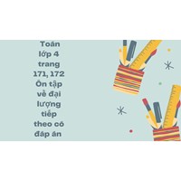Toán lớp 4 trang 171, 172 Ôn tập về đại lượng tiếp theo có đáp án