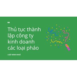 Thủ tục thành lập công ty kinh doanh các loại pháo