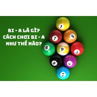 Bi - a là gì? Cách chơi bi - a như thế nào?