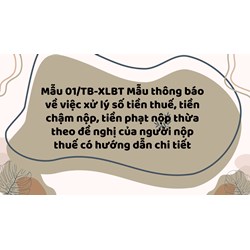 Mẫu 01/TB-XLBT Mẫu thông báo về việc xử lý số tiền thuế, tiền chậm nộp, tiền phạt nộp thừa theo đề nghị của người nộp thuế có hướng dẫn chi tiết