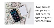 Mức lãi suất tiền gửi dự trữ bắt buộc tại Ngân hàng Nhà nước Việt Nam
