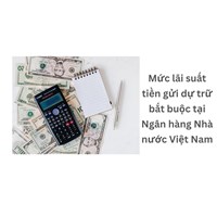 Mức lãi suất tiền gửi dự trữ bắt buộc tại Ngân hàng Nhà nước Việt Nam