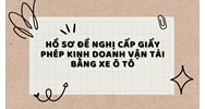 Hồ sơ đề nghị cấp Giấy phép kinh doanh vận tải bằng xe ô tô