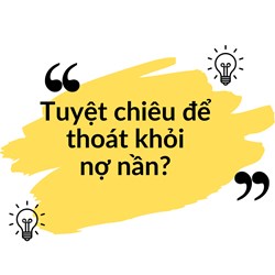 Tuyệt chiêu để thoát khỏi nợ nần?