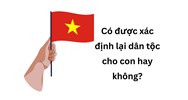 Có được xác định lại dân tộc cho con hay không?