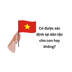 Có được xác định lại dân tộc cho con hay không?