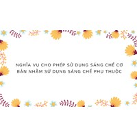 Nghĩa vụ cho phép sử dụng sáng chế cơ bản nhằm sử dụng sáng chế phụ thuộc