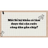 Mất Sổ hộ khẩu có làm được thẻ căn cước công dân gắn chíp?