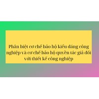 Phân biệt cơ chế bảo hộ kiểu dáng công nghiệp và cơ chế bảo hộ quyền tác giả đối với thiết kế công nghiệp