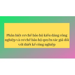 Phân biệt cơ chế bảo hộ kiểu dáng công nghiệp và cơ chế bảo hộ quyền tác giả đối với thiết kế công nghiệp