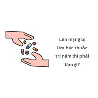 Lên mạng bị lừa bán thuốc trị nám thì phải làm gì?