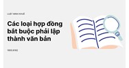 Các loại hợp đồng bắt buộc phải lập thành văn bản