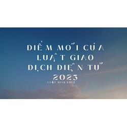 Tổng hợp những điểm mới của Luật giao dịch điện tử năm 2023
