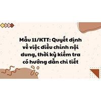 mẫu 11/KTT: Quyết định về việc điều chỉnh nội dung, thời kỳ kiểm tra có hướng dẫn chi tiết