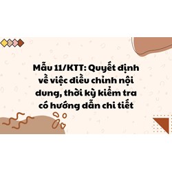 mẫu 11/KTT: Quyết định về việc điều chỉnh nội dung, thời kỳ kiểm tra có hướng dẫn chi tiết