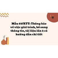 Mẫu 03/KTT: Thông báo về việc giải trình, bổ sung thông tin, tài liệu lần 2 có hướng dẫn chi tiết