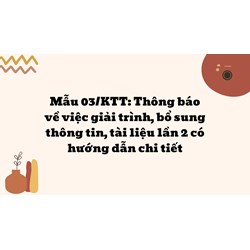 Mẫu 03/KTT: Thông báo về việc giải trình, bổ sung thông tin, tài liệu lần 2 có hướng dẫn chi tiết