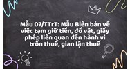 Mẫu 07/TTrT: Mẫu Biên bản về việc tạm giữ tiền, đồ vật, giấy phép liên quan đến hành vi trốn thuế, gian lận thuế