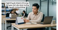 Nghỉ lễ quốc khánh 2/9 trong thời gian thử việc được hưởng nguyên lương không?