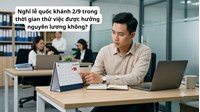 Nghỉ lễ quốc khánh 2/9 trong thời gian thử việc được hưởng nguyên lương không?