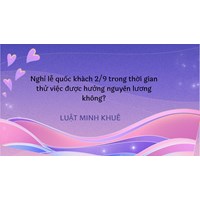 Nghỉ lễ quốc khách 2/9 trong thời gian thử việc được hưởng nguyên lương không?