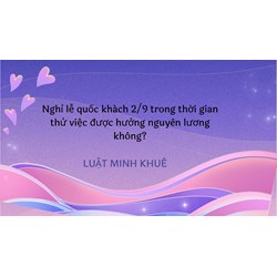 Nghỉ lễ quốc khách 2/9 trong thời gian thử việc được hưởng nguyên lương không?