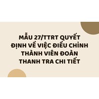 Mẫu 27/TTrT Quyết định về việc điều chỉnh thành viên Đoàn thanh tra chi tiết